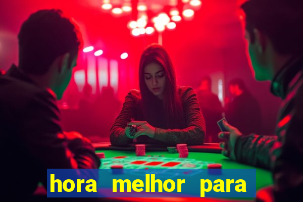 hora melhor para jogar fortune tiger