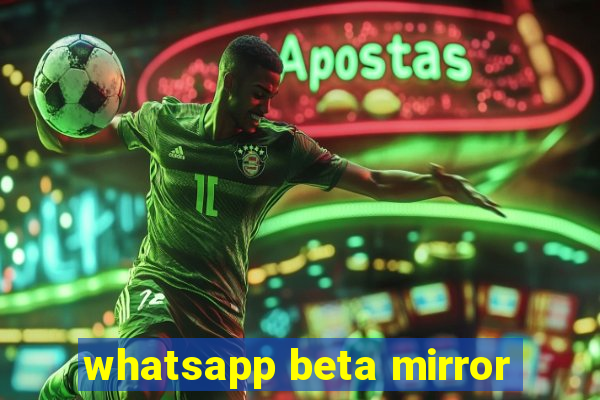 whatsapp beta mirror