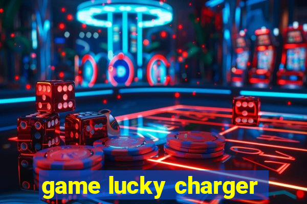 game lucky charger