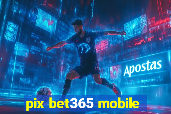 pix bet365 mobile