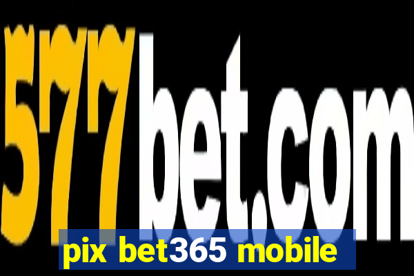 pix bet365 mobile