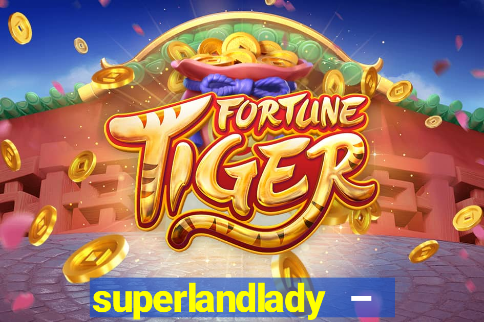 superlandlady – ganhar dinheiro paga jogando