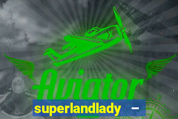 superlandlady – ganhar dinheiro paga jogando