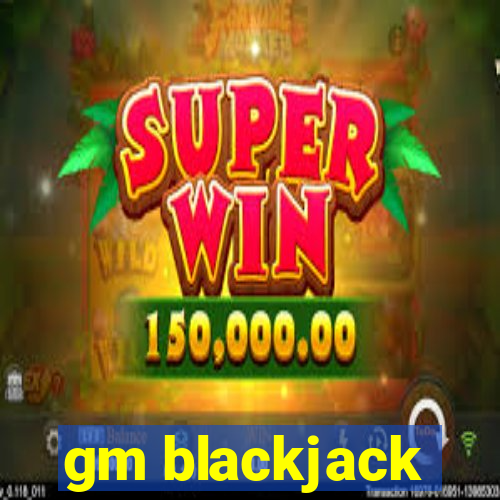 gm blackjack