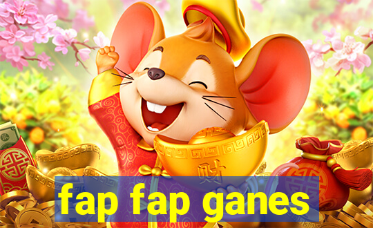 fap fap ganes