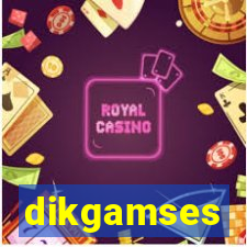 dikgamses