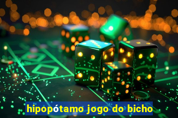 hipopótamo jogo do bicho