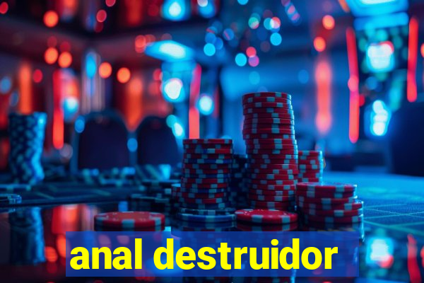 anal destruidor