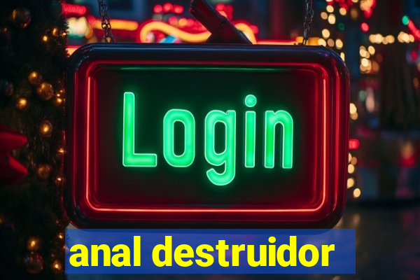 anal destruidor