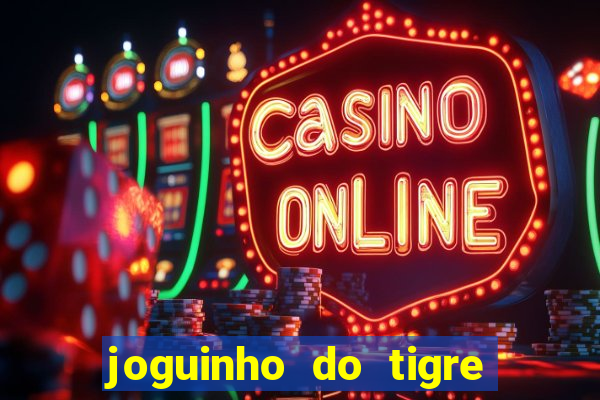 joguinho do tigre 茅 confi谩vel