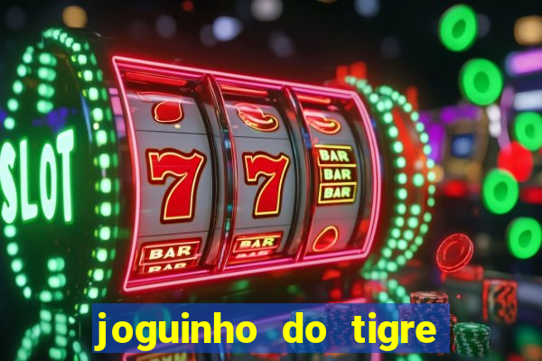 joguinho do tigre 茅 confi谩vel