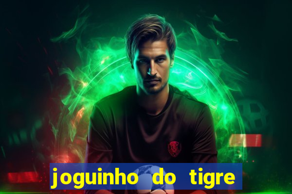 joguinho do tigre 茅 confi谩vel