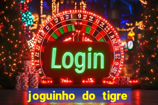 joguinho do tigre 茅 confi谩vel