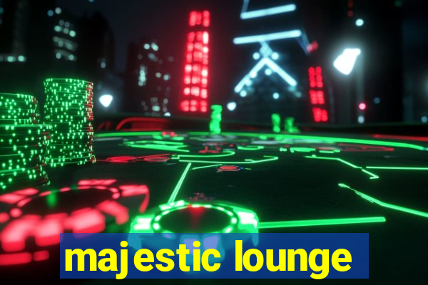 majestic lounge