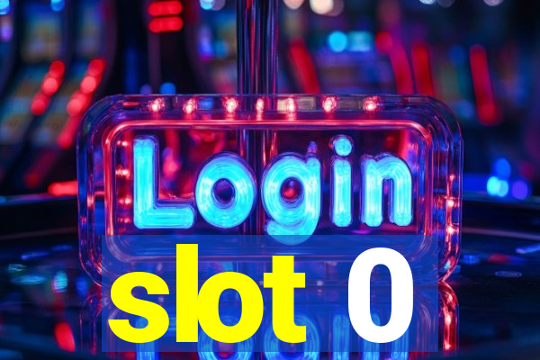 slot 0