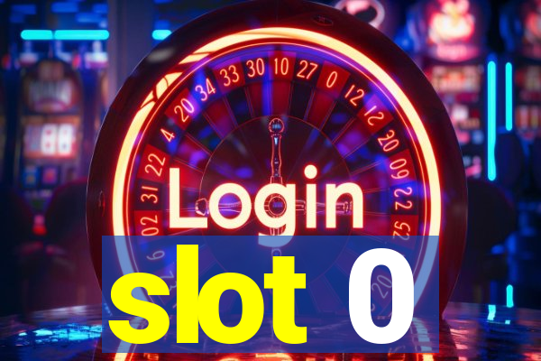 slot 0