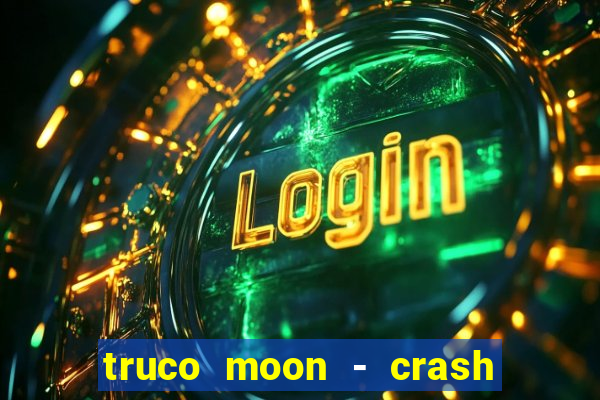 truco moon - crash & poker