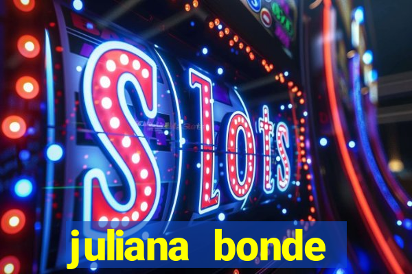 juliana bonde mostra tudo