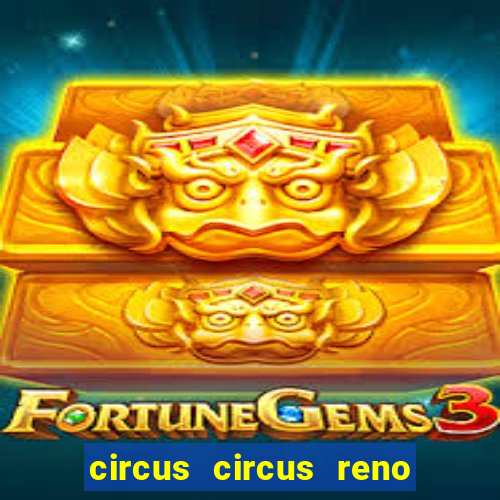 circus circus reno hotel casino