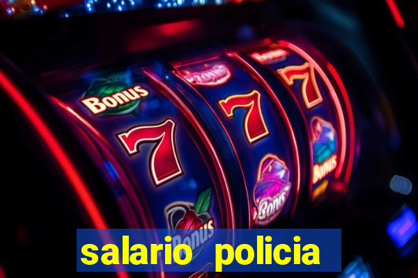 salario policia civil ba