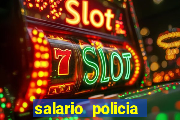 salario policia civil ba