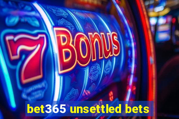 bet365 unsettled bets