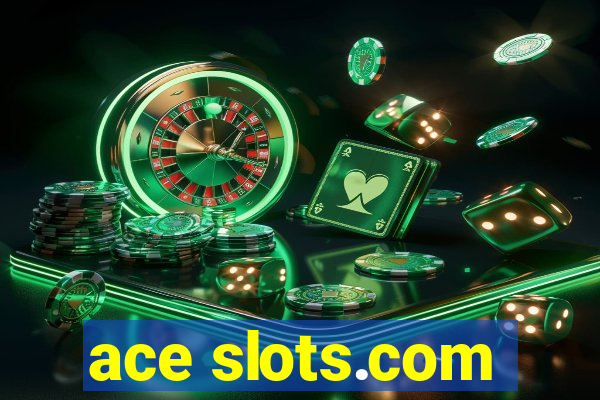 ace slots.com