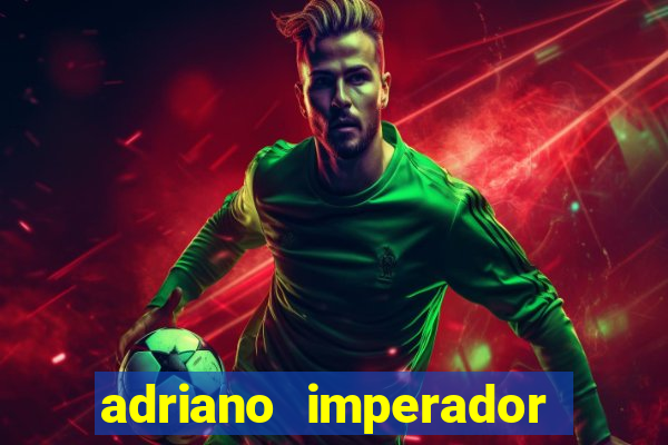 adriano imperador fortuna 2023