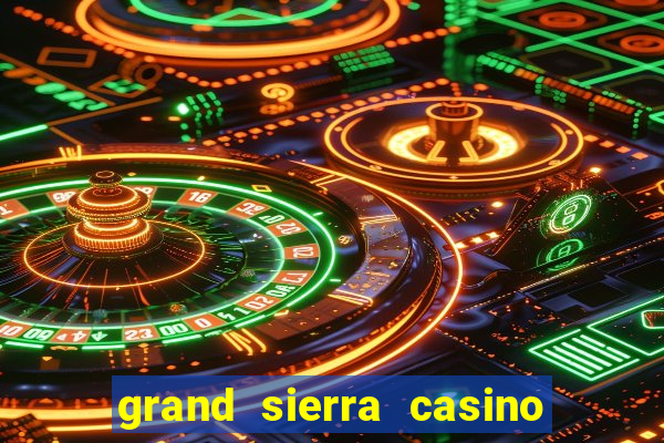 grand sierra casino resort reno