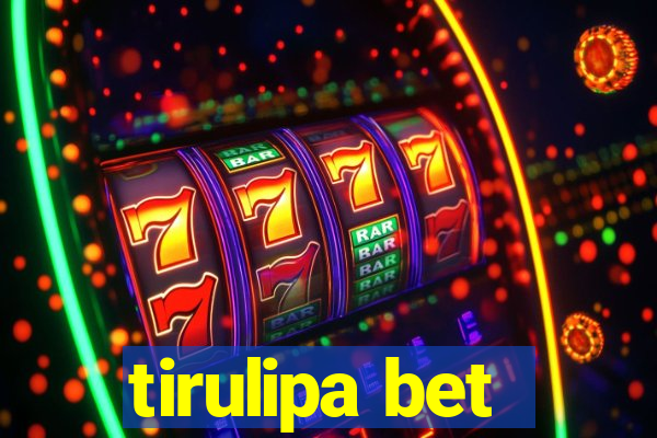 tirulipa bet