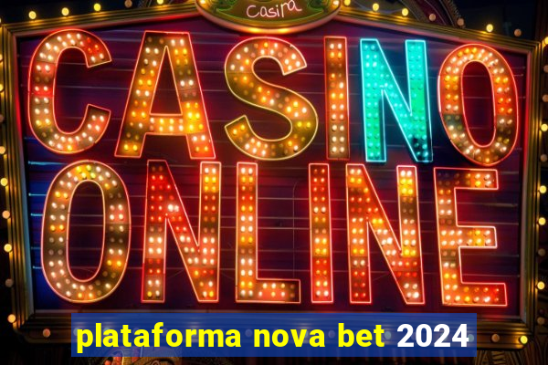 plataforma nova bet 2024