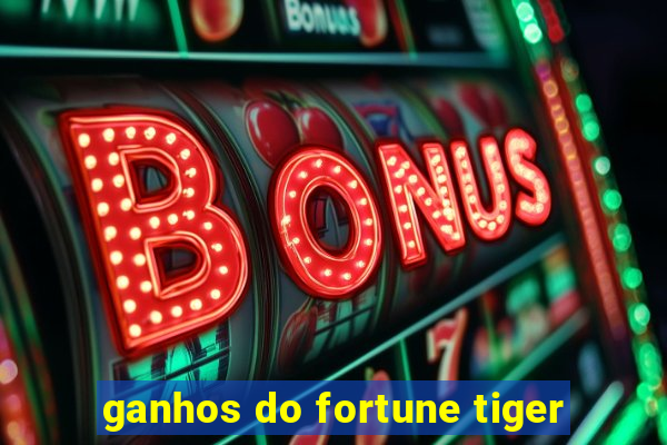 ganhos do fortune tiger