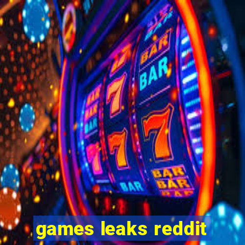 games leaks reddit