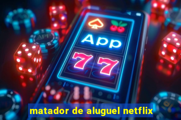 matador de aluguel netflix