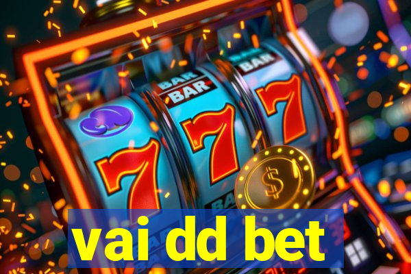 vai dd bet