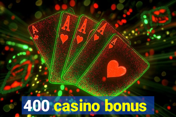 400 casino bonus