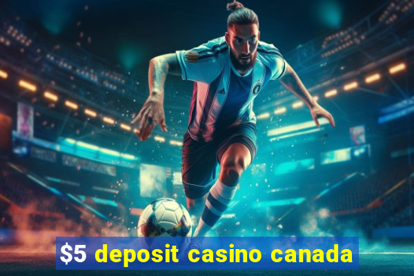 $5 deposit casino canada