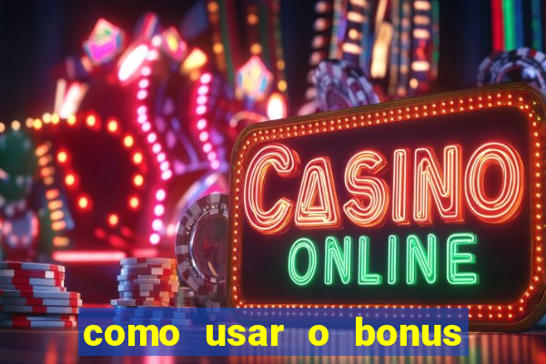 como usar o bonus na vai de bet