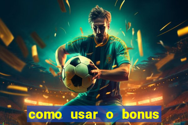 como usar o bonus na vai de bet