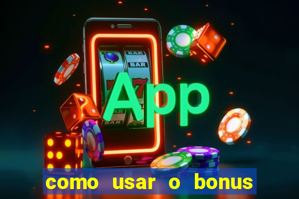 como usar o bonus na vai de bet