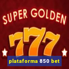 plataforma 850 bet