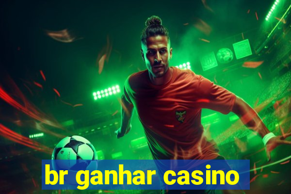 br ganhar casino