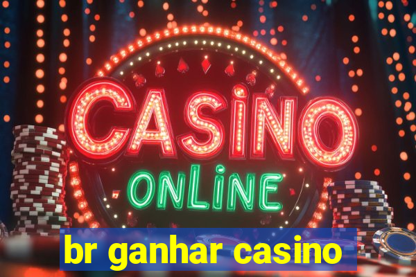 br ganhar casino