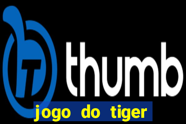 jogo do tiger melhor plataforma