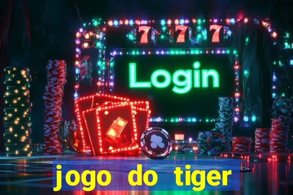 jogo do tiger melhor plataforma