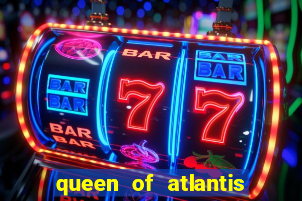 queen of atlantis slot machine