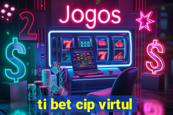 ti bet cip virtul