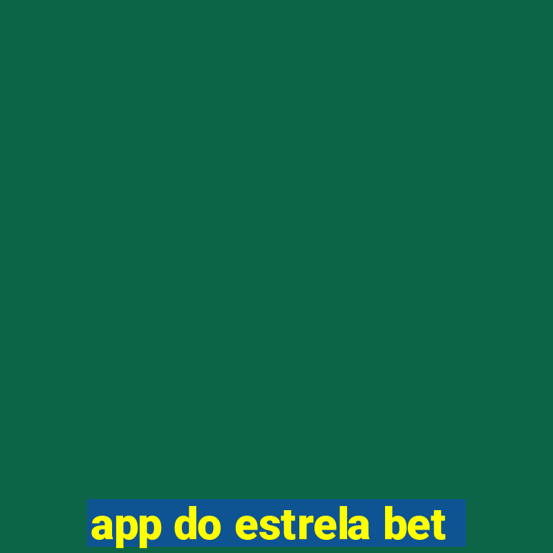 app do estrela bet