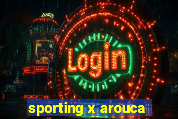 sporting x arouca