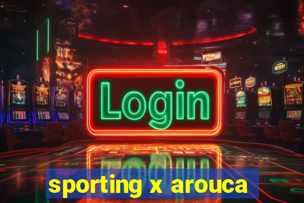 sporting x arouca